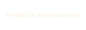 Firestick Instructions
