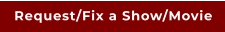Request/Fix a Show/Movie